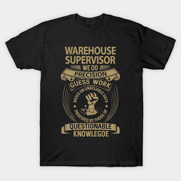 Warehouse Supervisor - We Do Precision T-Shirt by connieramonaa